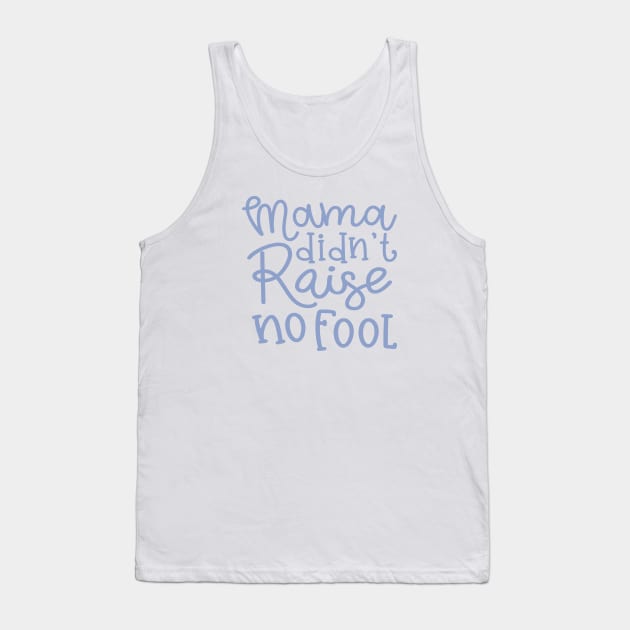 Mama Didn't Raise No Fool Country Funny Tank Top by GlimmerDesigns